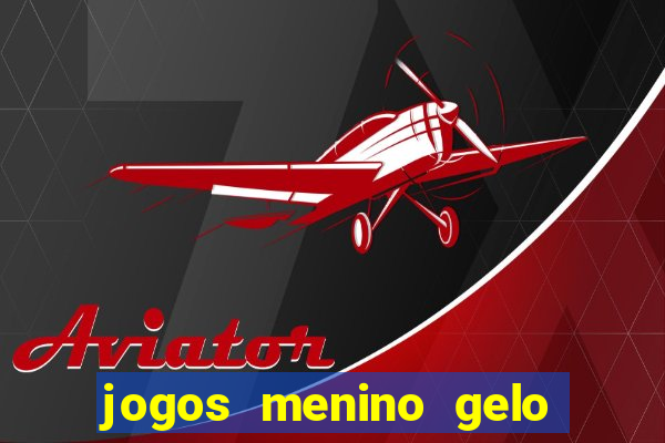jogos menino gelo menina lava
